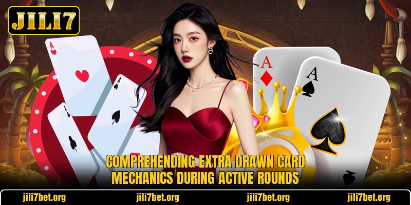 Comprehending extra drawn card mechanics during active rounds Comprehending extra drawn card mechanics during active rounds