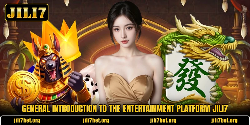 General introduction to the entertainment platform Jili7 General introduction to the entertainment platform Jili7