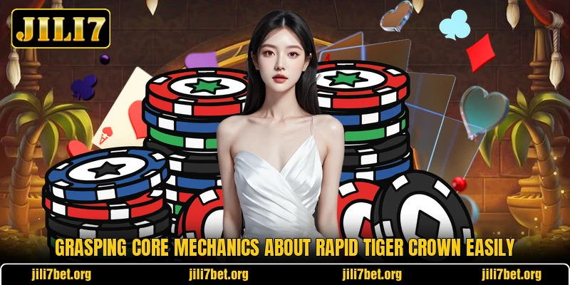 Grasping core mechanics about Rapid Tiger Crown easily Grasping core mechanics about Rapid Tiger Crown easily