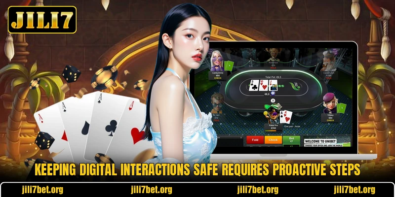 Keeping digital interactions safe requires proactive steps Keeping digital interactions safe requires proactive steps