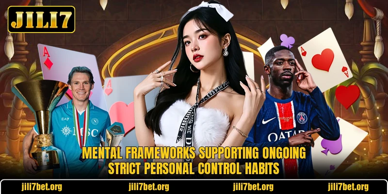 Mental frameworks supporting ongoing strict personal control habits Mental frameworks supporting ongoing strict personal control habits