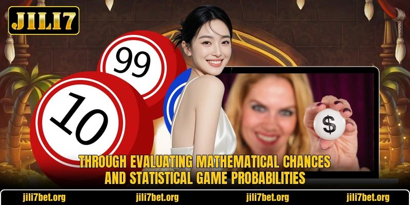 Through evaluating mathematical chances and statistical game probabilities Through evaluating mathematical chances and statistical game probabilities