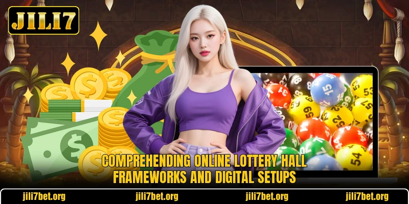 Comprehending online lottery hall frameworks and digital setups Comprehending online lottery hall frameworks and digital setups