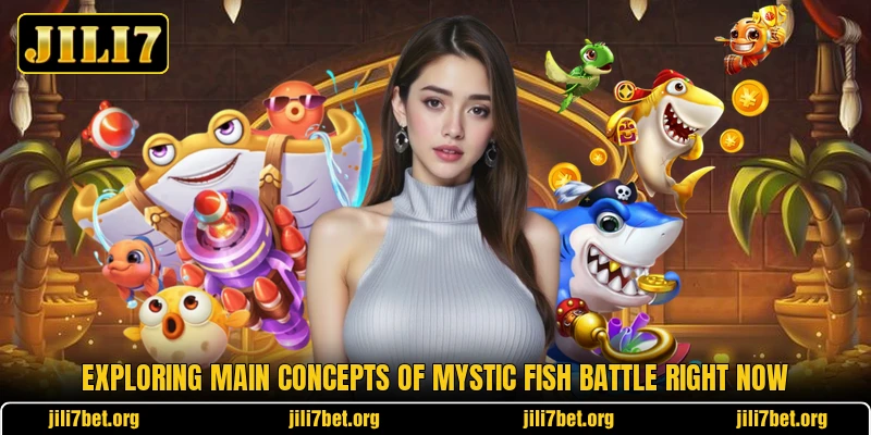 Exploring main concepts of Mystic Fish Battle right now Exploring main concepts of Mystic Fish Battle right now