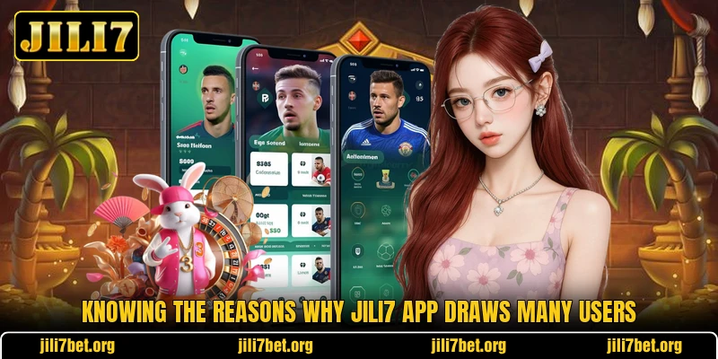 Knowing the reasons why Jili7 app draws many users Knowing the reasons why Jili7 app draws many users