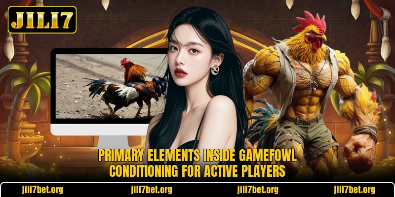 Primary elements inside gamefowl conditioning for active players Primary elements inside gamefowl conditioning for active players
