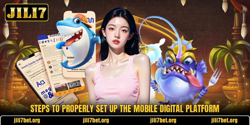 Steps to properly set up the mobile digital platform Steps to properly set up the mobile digital platform